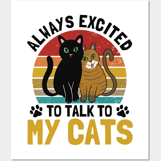 Excited To Talk To my Cats Cat Owner Cats Wall Art by Toeffishirts